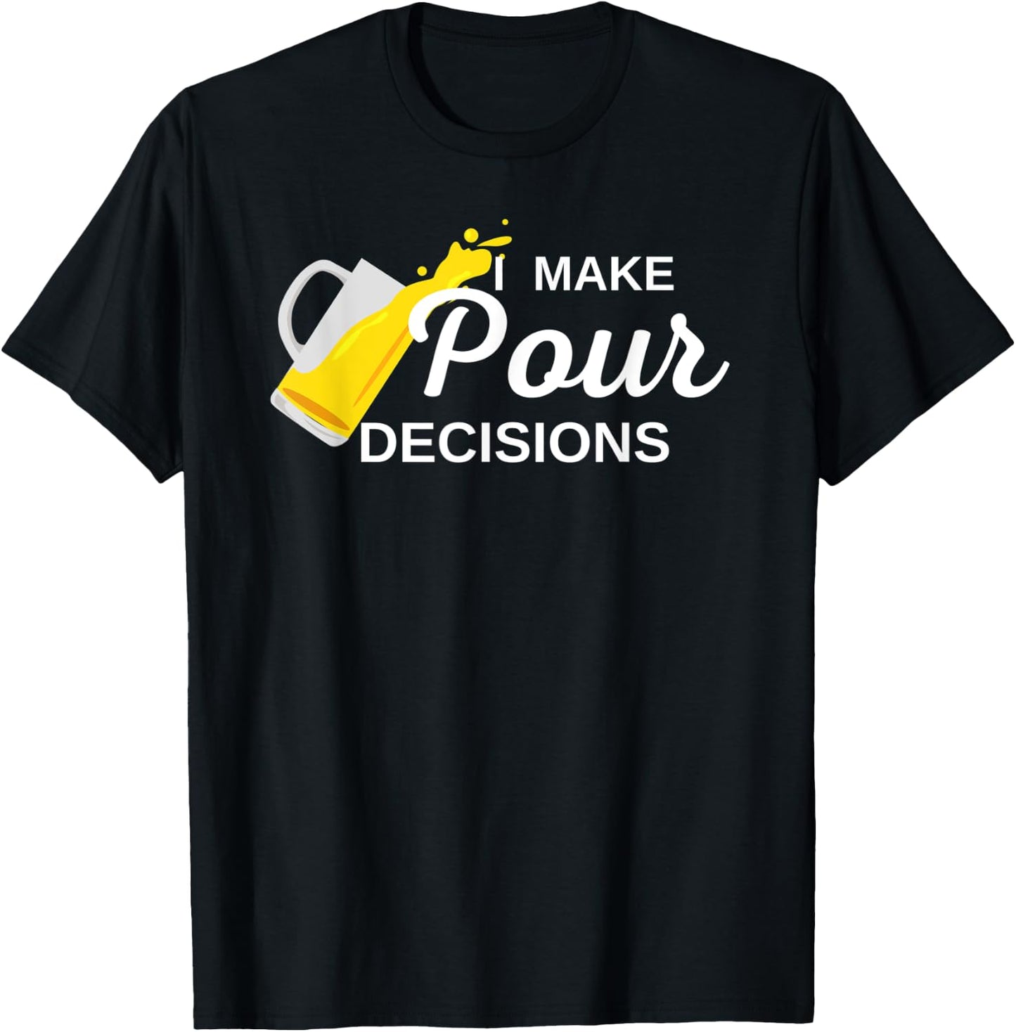 I Make Pour Decisions T-Shirt - T-Shirt | Black