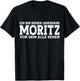 Moritz - Lustiges Vorname Namen Spruch Moritz T-Shirt - T-Shirt | Black