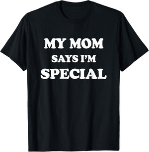 Funny My Mom Says I'm Special for Sons and Daughters T-Shirt - T-Shirt | Black