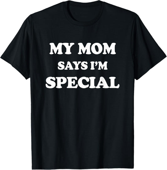 Funny My Mom Says I'm Special for Sons and Daughters T-Shirt - T-Shirt | Black