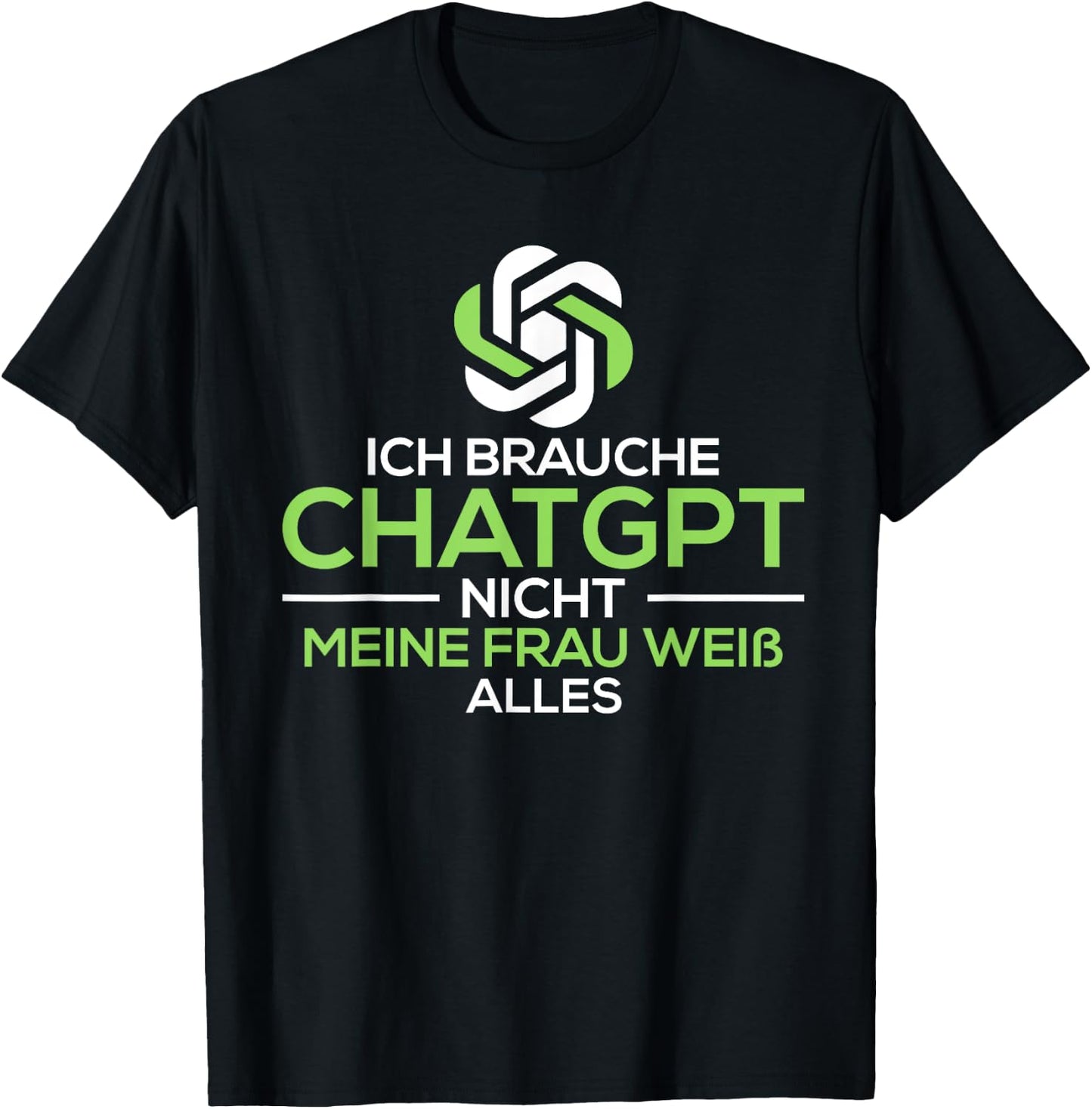 Ich brauche Chat.GPT nicht meine Frau weiß alles lustig T-Shirt - T-Shirt | Black
