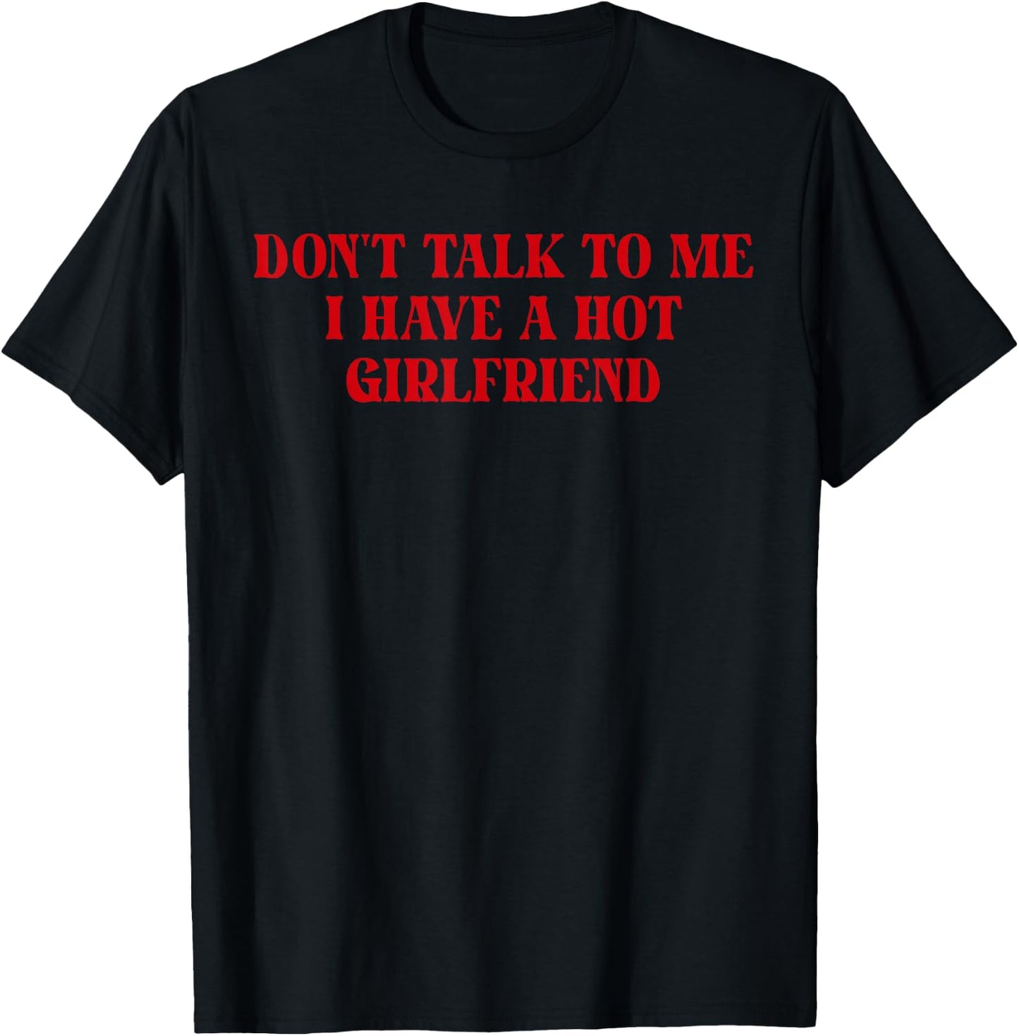 Don't Talk to Me I Have A Hot Girlfriend Funny Boyfriend T-Shirt - T-Shirt | Black