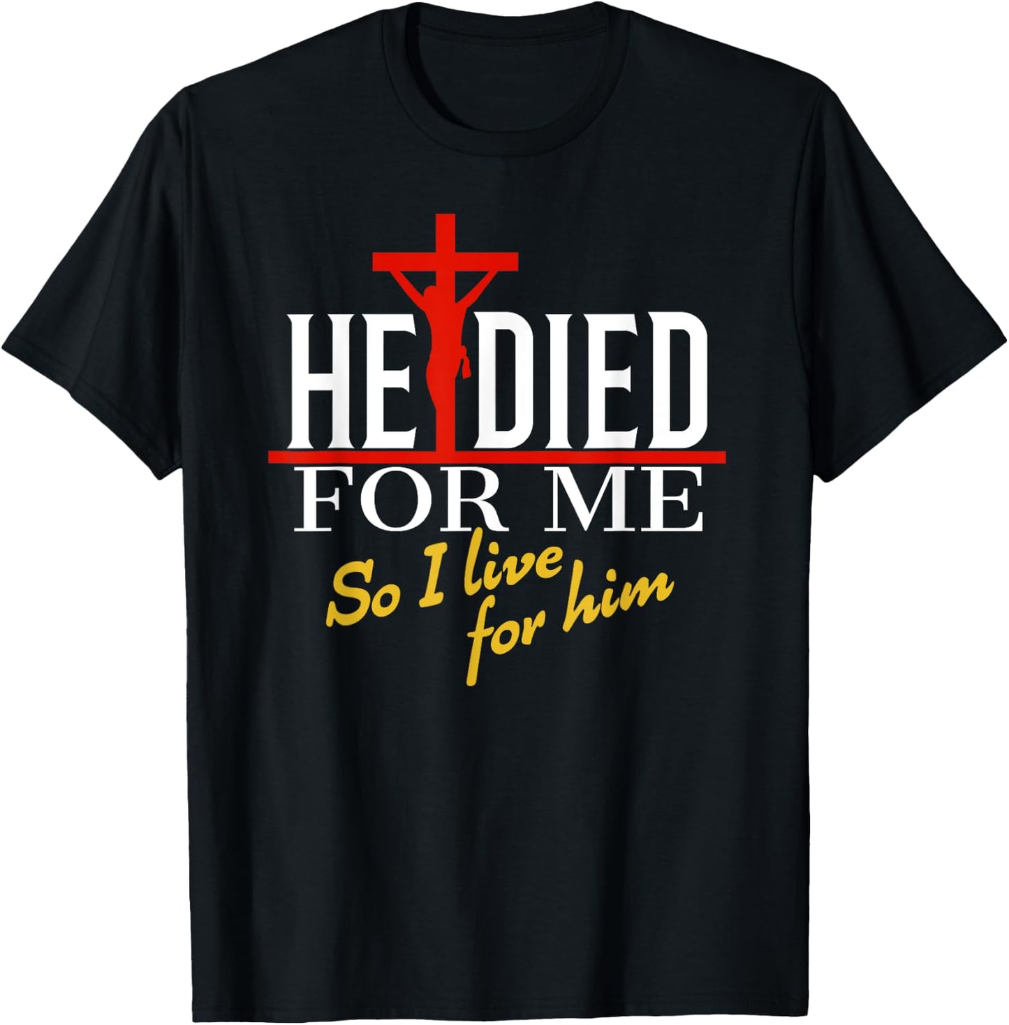 He died for me so I live T-Shirt - T-Shirt | Black