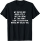 My Ducks Are Not In A Row, I Don't Even Know Where They Are T-Shirt - T-Shirt | Black
