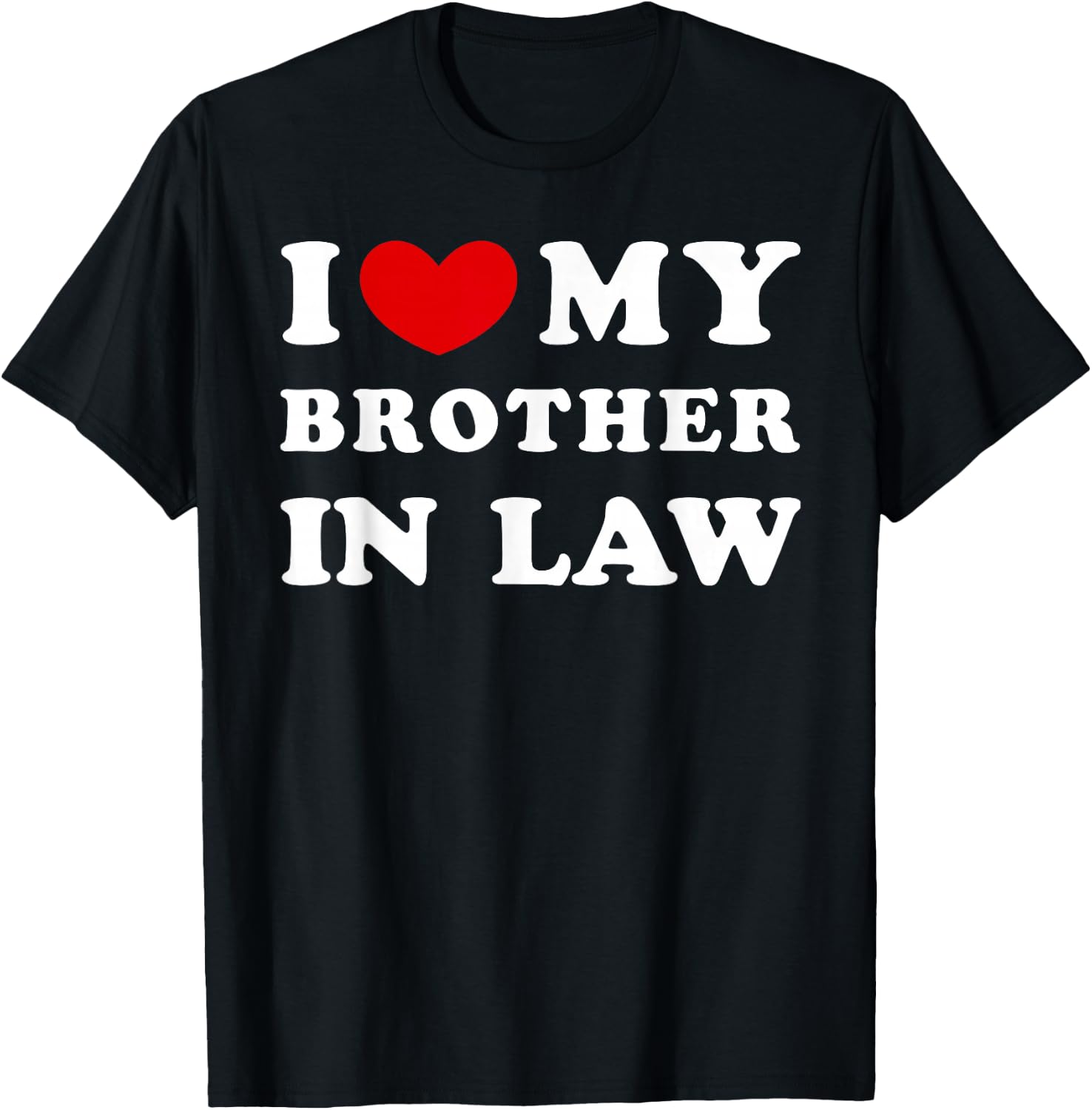 I Love My Brother in Law, I Heart My Brother in Law T-Shirt - T-Shirt | Black