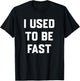 I Used to Be Fast Funny Running Runner Sayin Quote Men Women T-Shirt - T-Shirt | Black