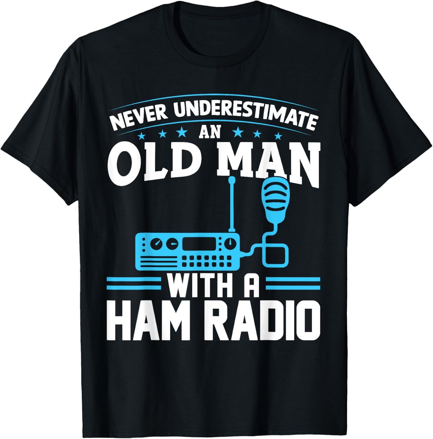 Never Underestimate an Old Man with a Ham Radio Dad T-Shirt - T-Shirt | Black
