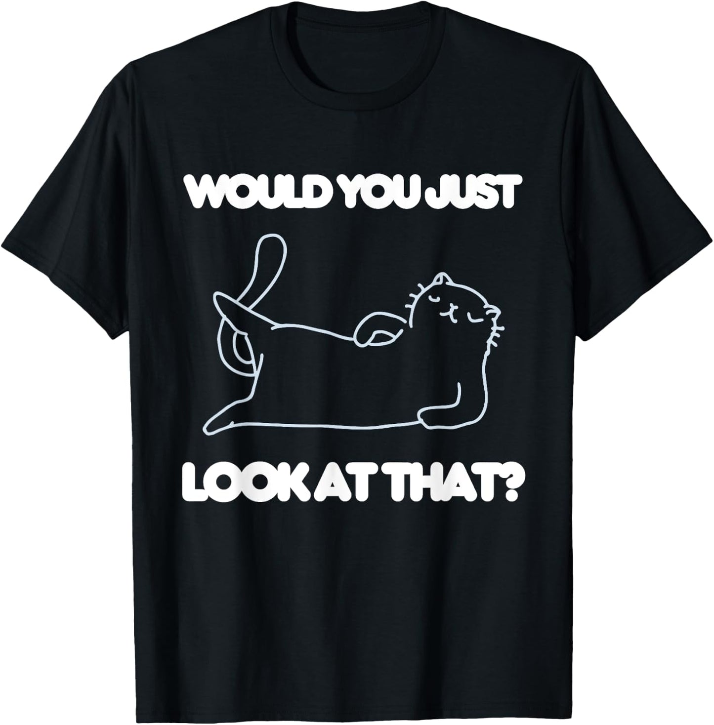 Would You Just Look At That Funny Cat Lover Joke Meme Humor Women Kids T-Shirt - T-Shirt | Black