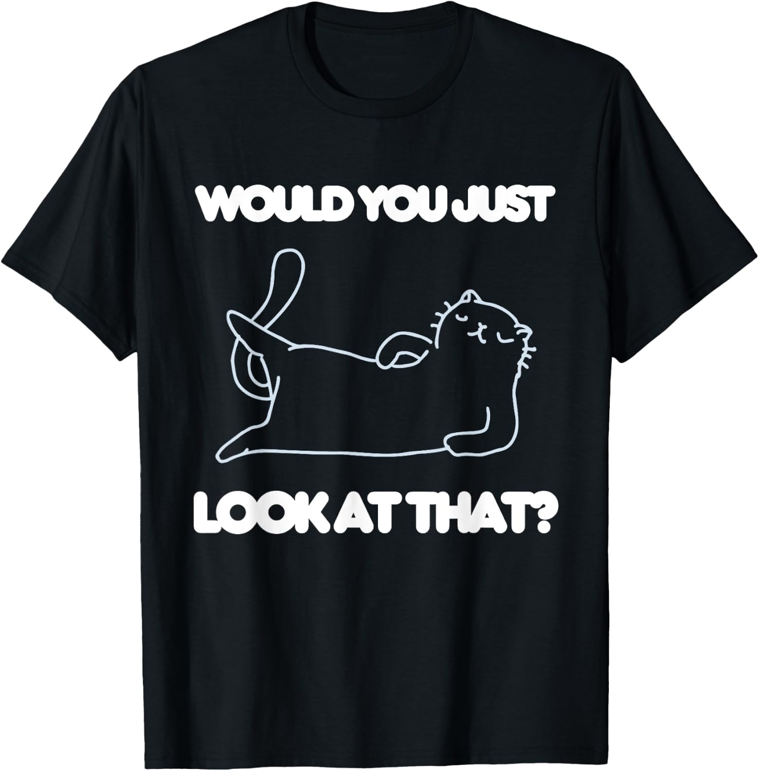 Would You Just Look At That Funny Cat Lover Joke Meme Humor Women Kids T-Shirt - T-Shirt | Black