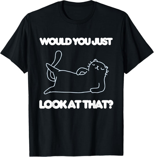 Would You Just Look At That Funny Cat Lover Joke Meme Humor Women Kids T-Shirt - T-Shirt | Black