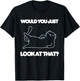 Would You Just Look At That Funny Cat Lover Joke Meme Humor Women Kids T-Shirt - T-Shirt | Black