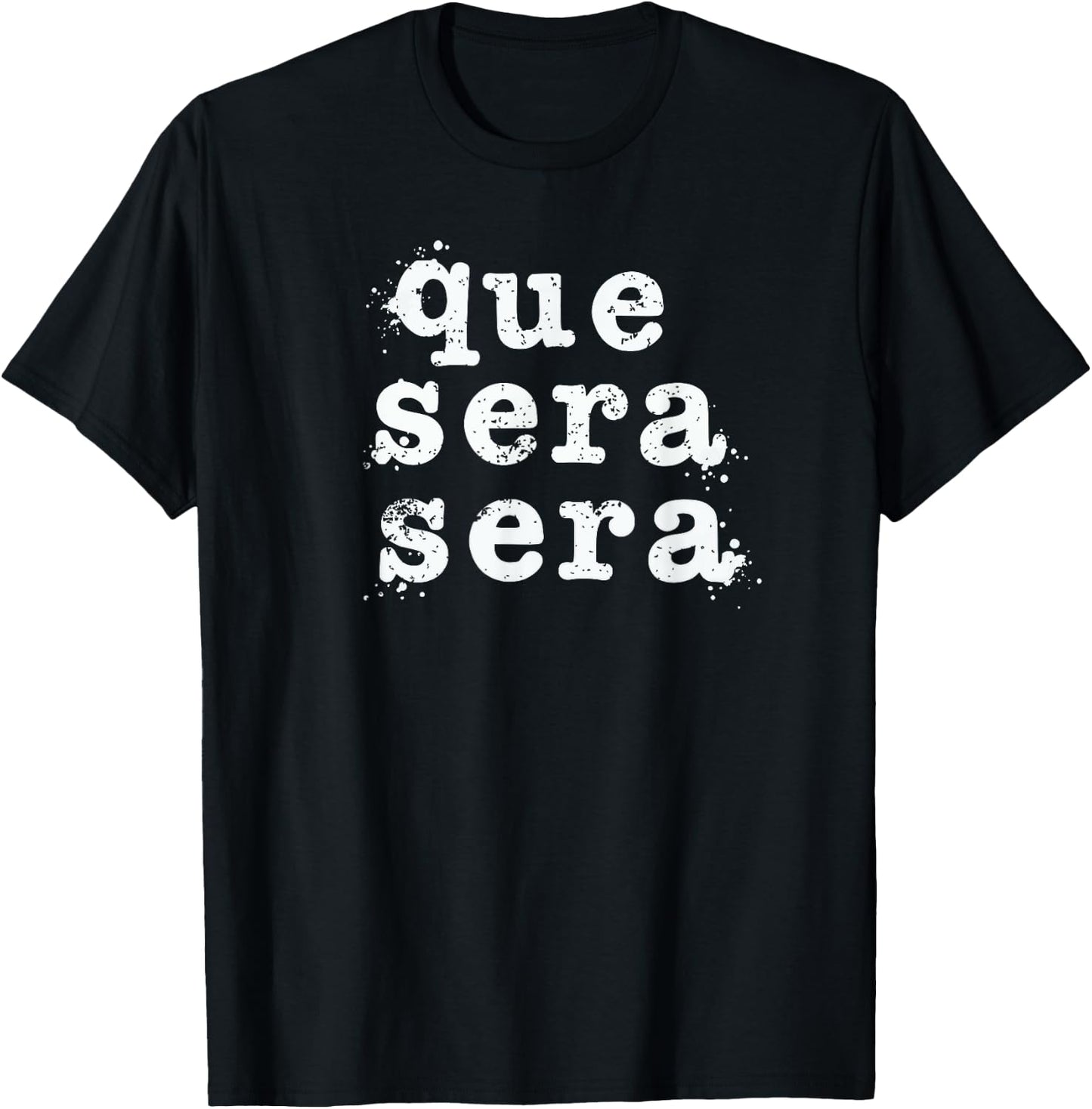 Que Sera Sera - Inspirational Distressed Vintage Design T-Shirt - T-Shirt | Black