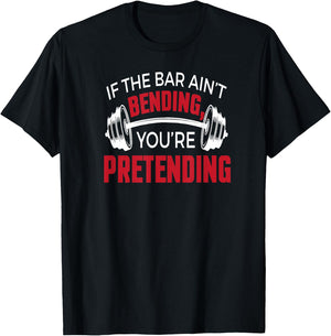 If The Bar Ain't Bending You're Pretending T-Shirt - T-Shirt | Black