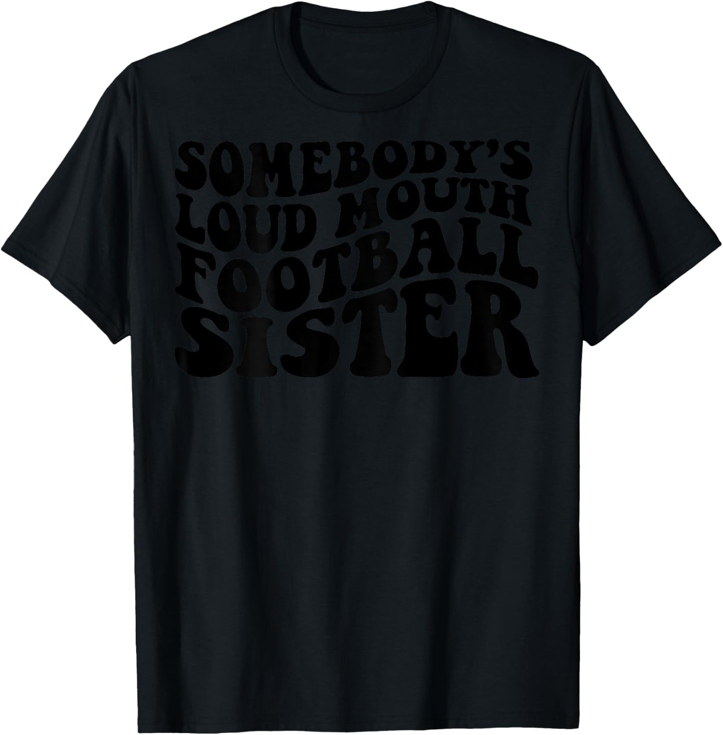 Somebody's loud mouth football sister T-Shirt - T-Shirt | Black