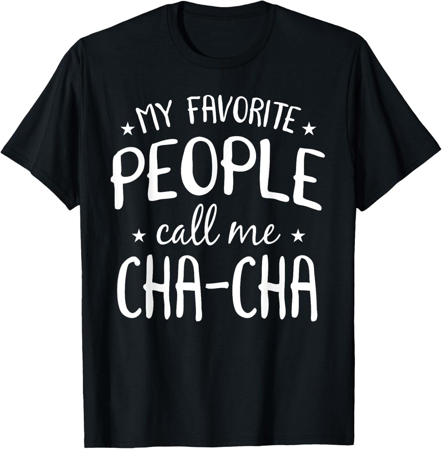 My Favorite People Call Me Cha-Cha Funny Grandma Bday Gift T-Shirt - T-Shirt | Black