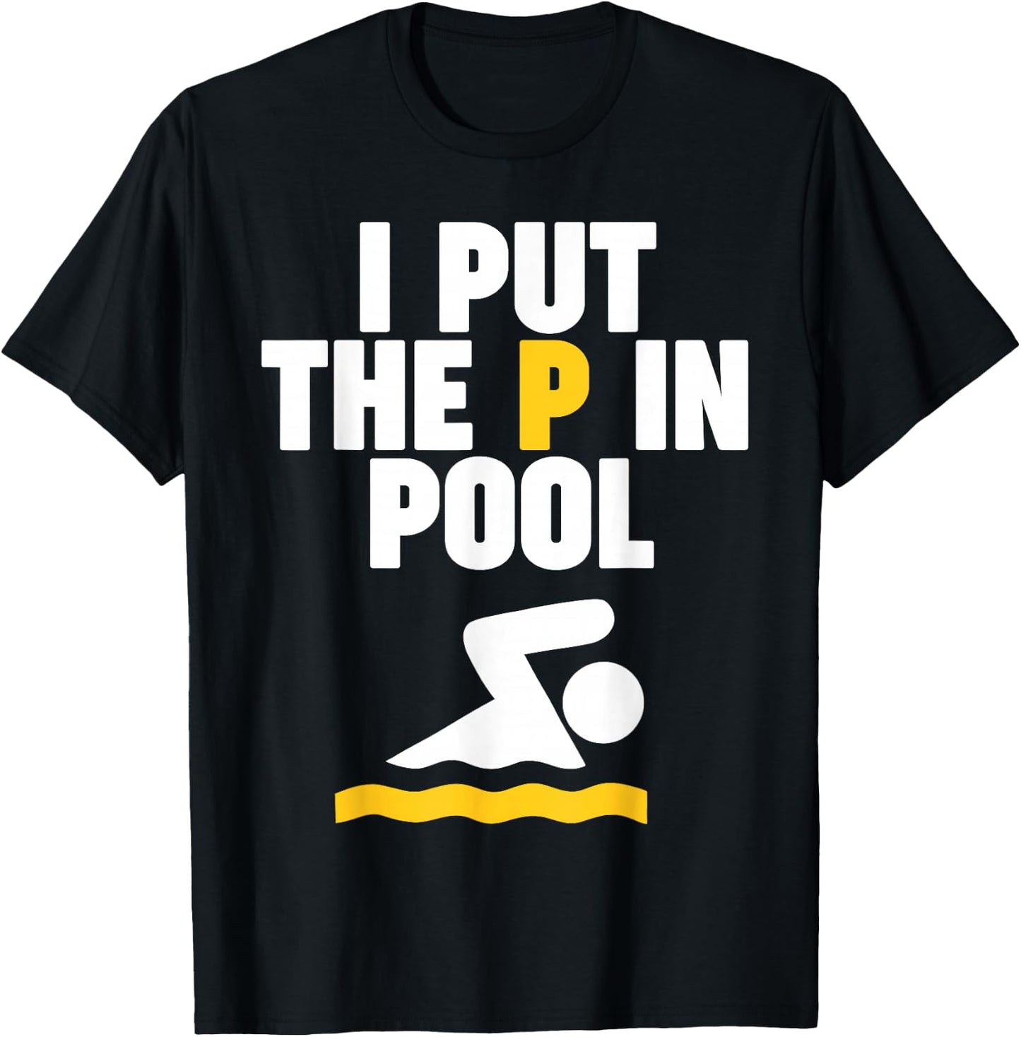 I Put the P in Pool T-Shirt - T-Shirt | Black