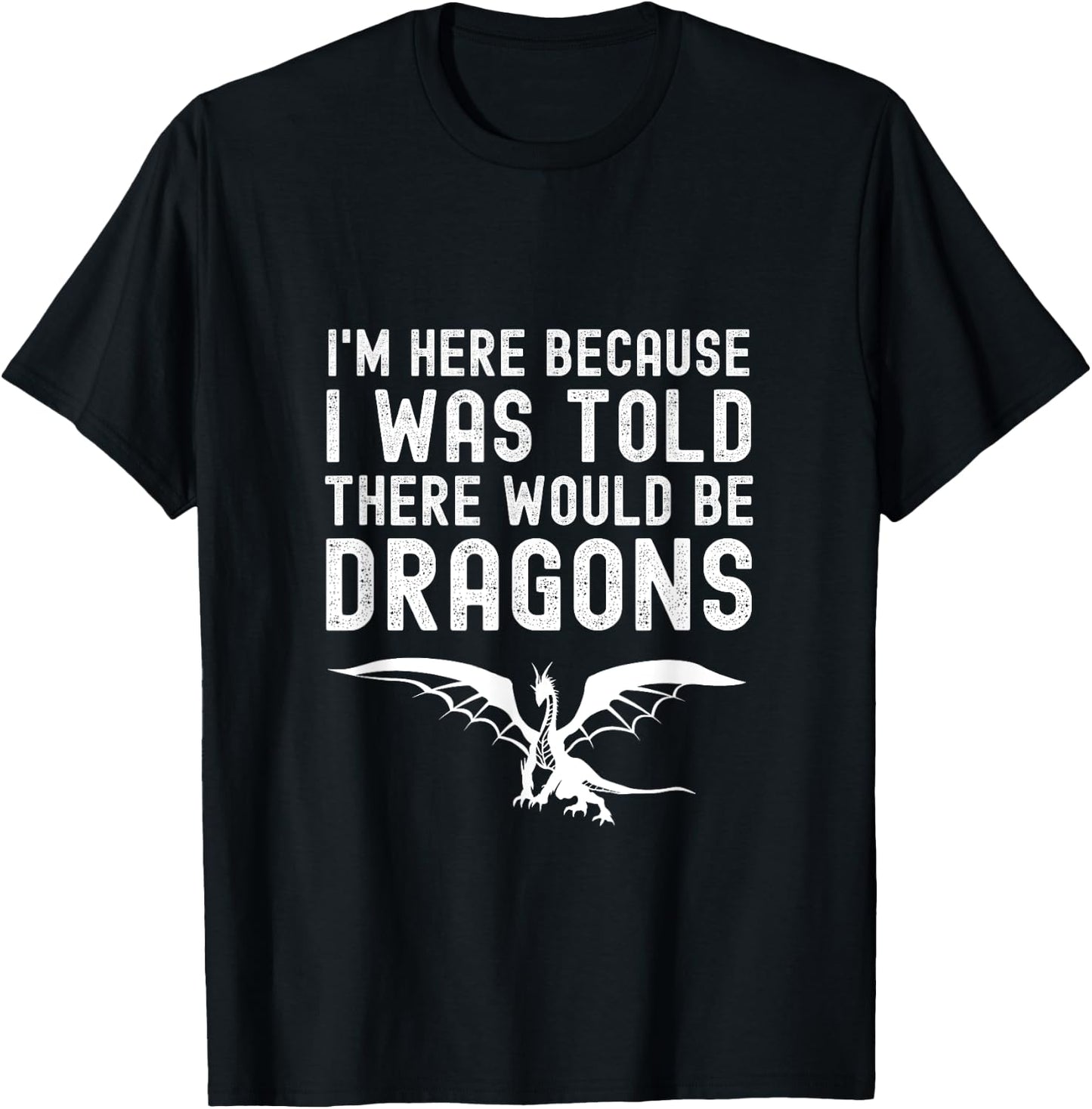 I Was Told There Would Be Dragons Funny Dragon Quote T-Shirt - T-Shirt | Black