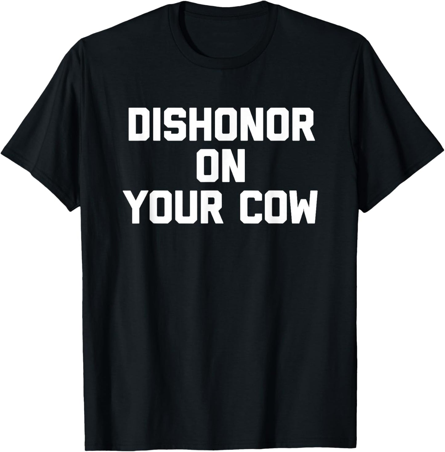 Dishonor On Your Cow - Funny Saying Farm Farming Cow Farmer T-Shirt - T-Shirt | Black