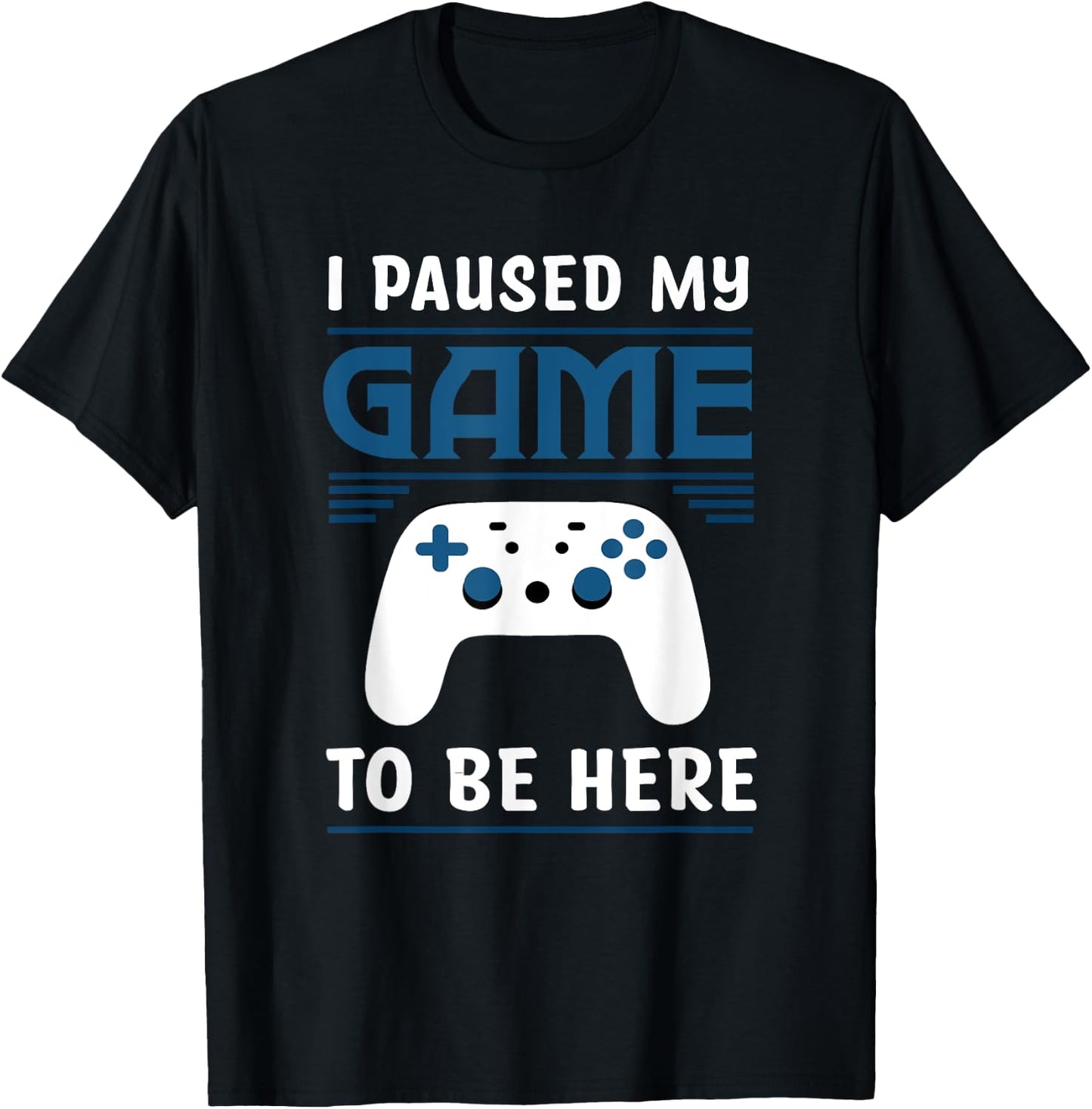 I Paused My Game To Be Here Funny Gamer Video Game T-Shirt - T-Shirt | Black