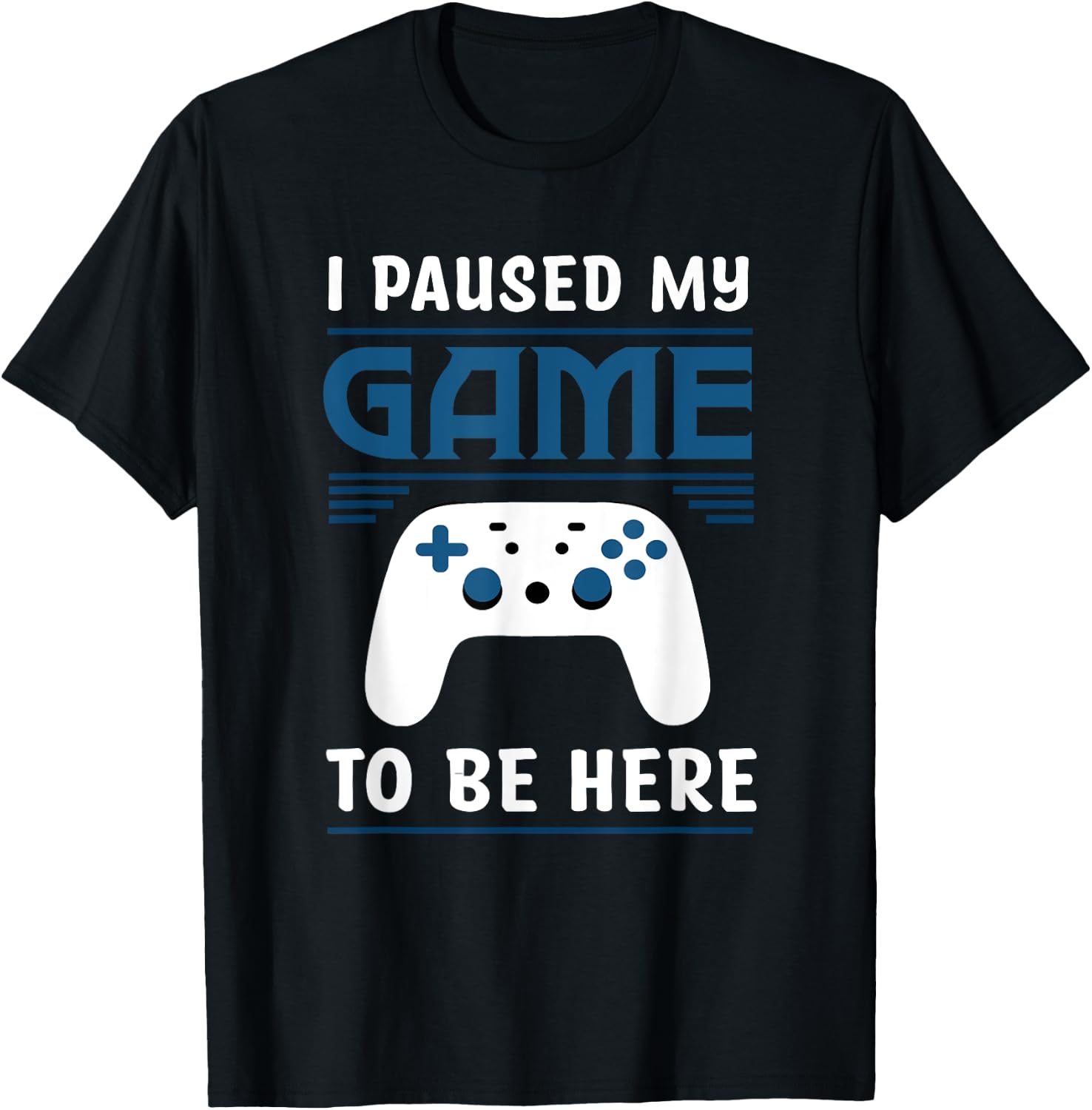 I Paused My Game To Be Here Funny Gamer Video Game T-Shirt - T-Shirt | Black