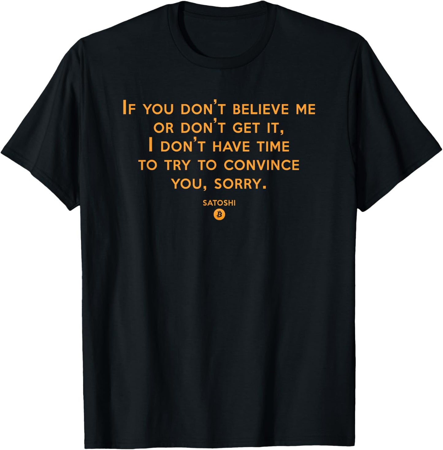If you Don't Believe Me Don't Get It Satoshi Quote Bitcoin T-Shirt - T-Shirt | Black