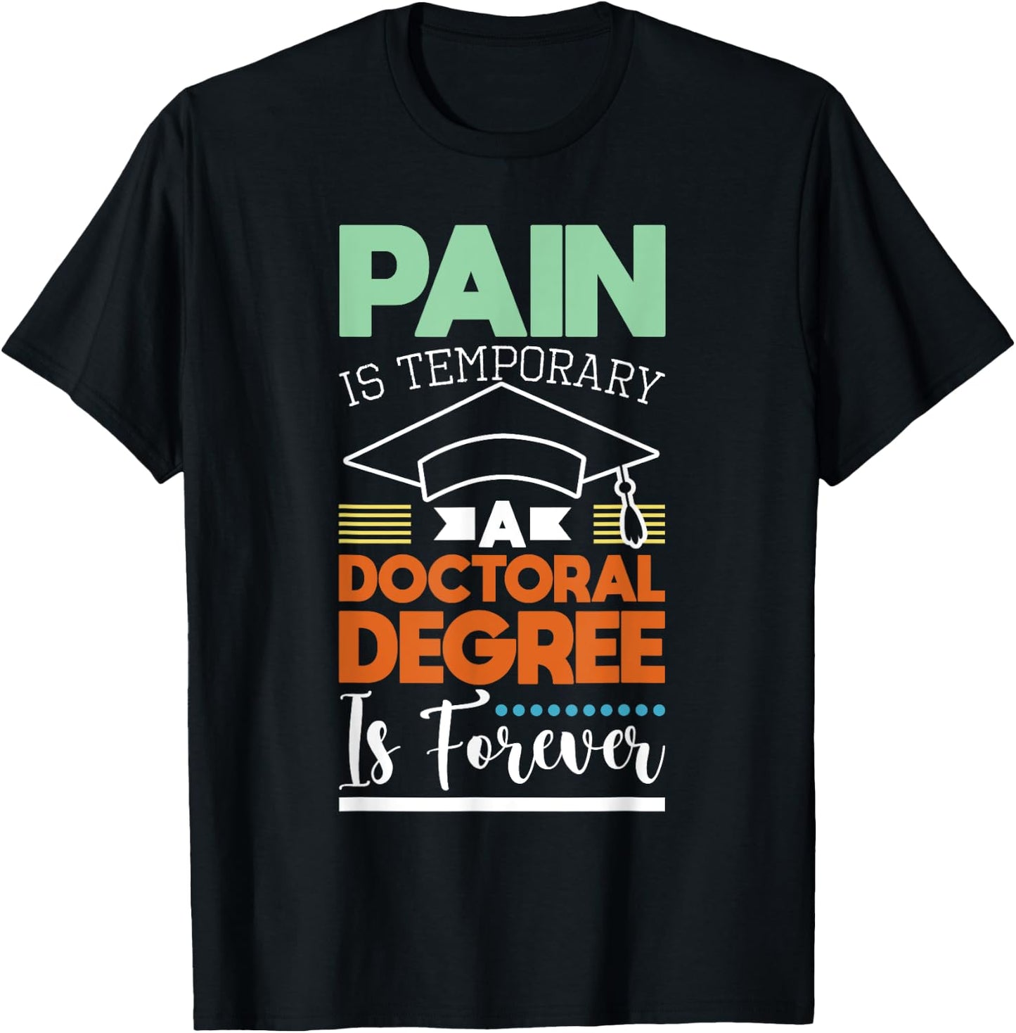 Pain Is Temporary - PhD Graduate Ph.D. Graduation Doctorate T-Shirt - T-Shirt | Black