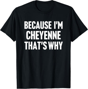 Because I'm Cheyenne That's Why Am Personalized Name T-Shirt - T-Shirt | Black
