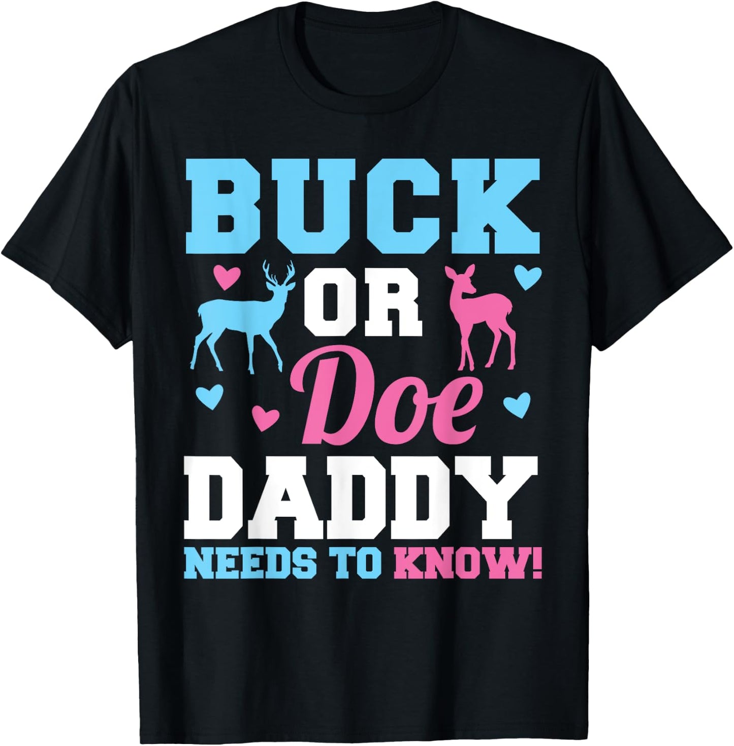 Buck or Doe Daddy Needs to Know Gender Reveal Party T-Shirt - T-Shirt | Black
