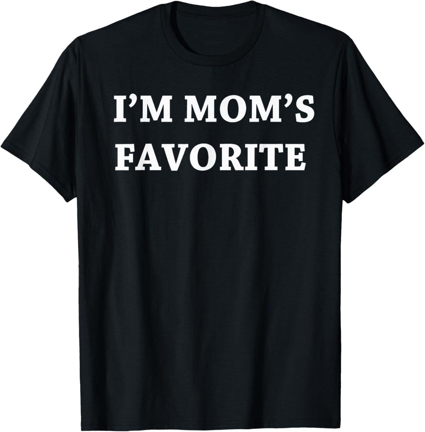 I'm mom's Favorite t Shirt for Birthday Anniversary T-Shirt - T-Shirt | Black