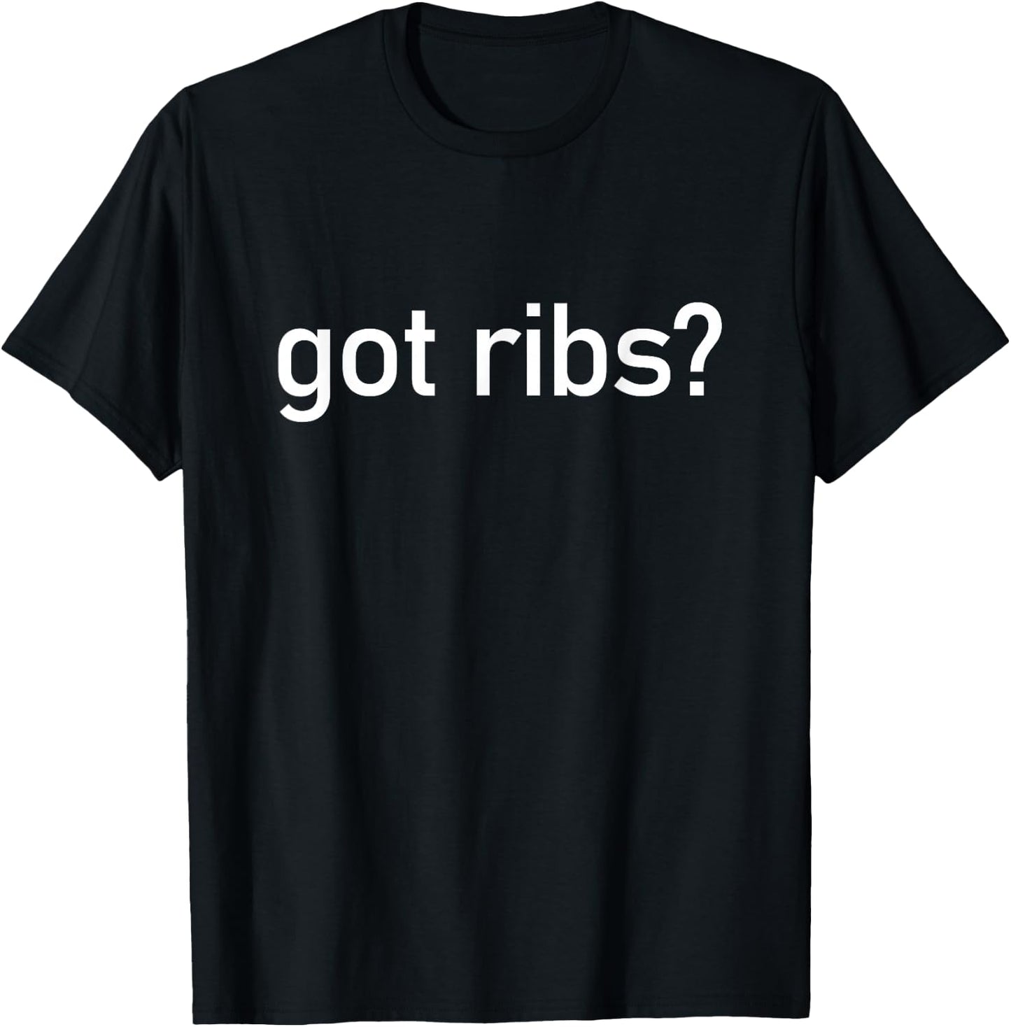 Got Ribs Funny BBQ Smoking Texas Tex Mex Quotes Sayings Meat T-Shirt - T-Shirt | Black