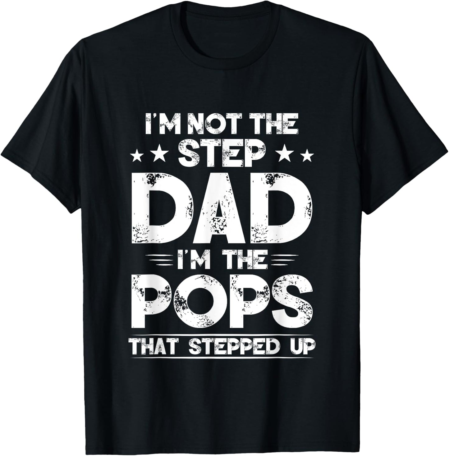 I'm Not The Step dad I'm The Pops That Stepped Up T-Shirt - T-Shirt | Black