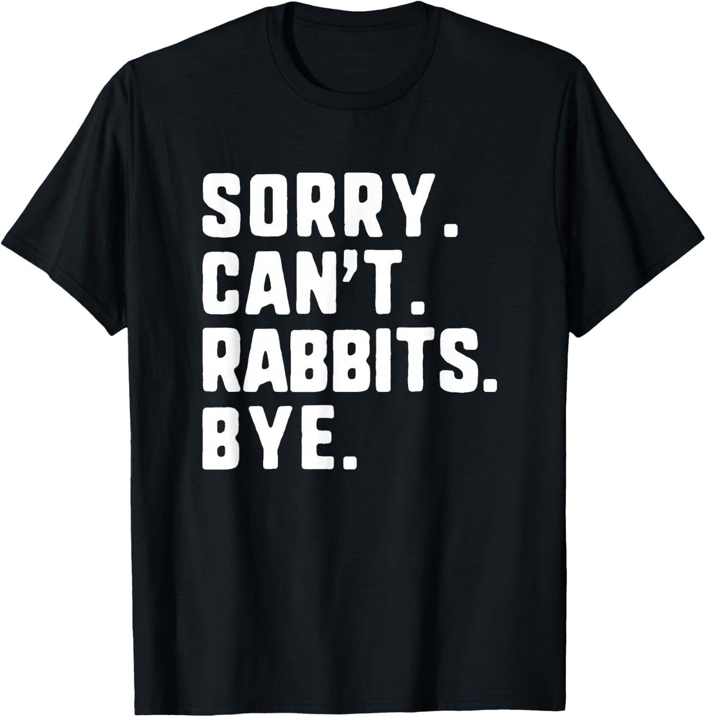 Sorry Can't Rabbits Bye Funny Lover T-Shirt - T-Shirt | Black