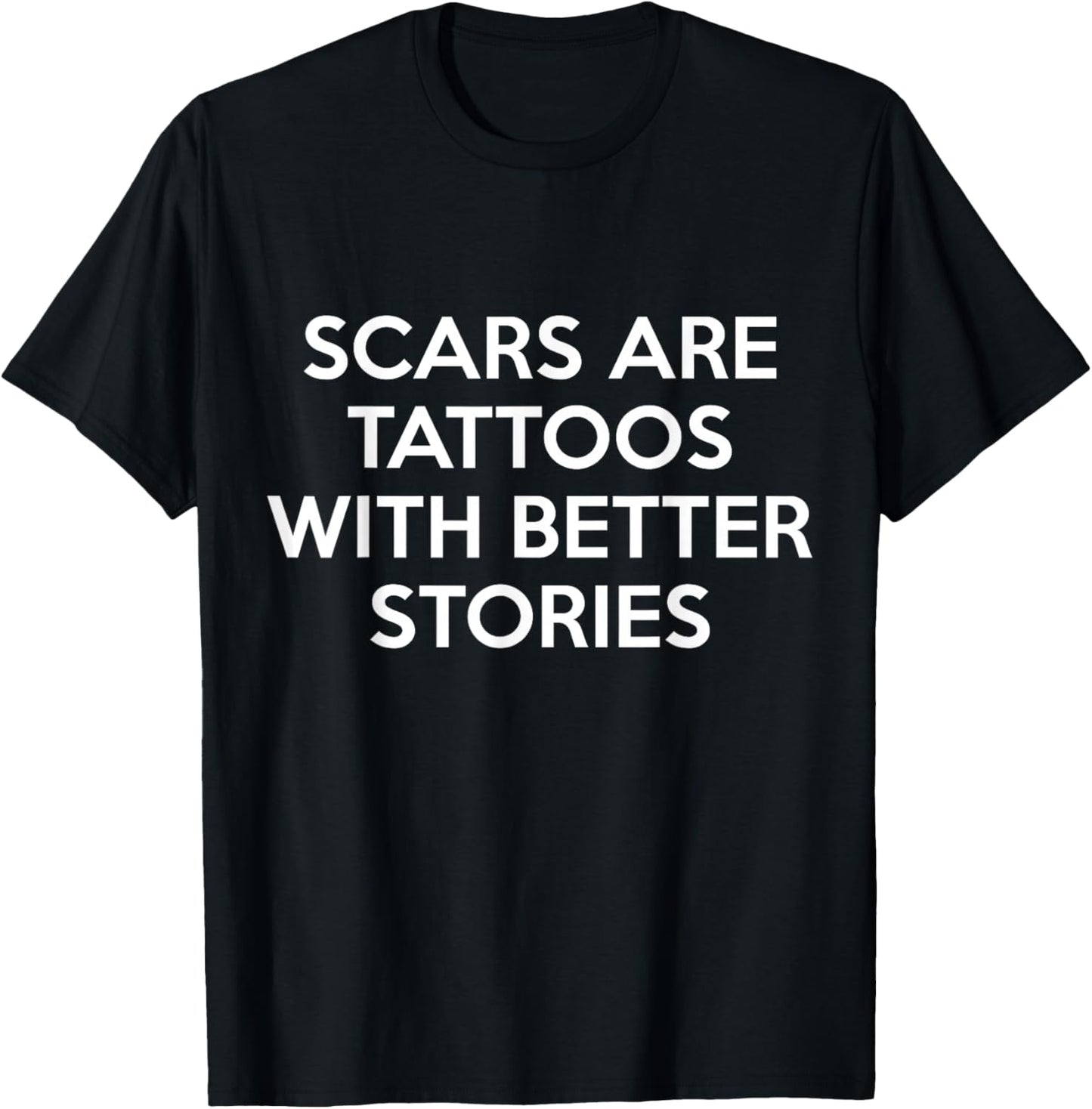 Scars Are Tattoos With Better Stories T-Shirt - T-Shirt | Black