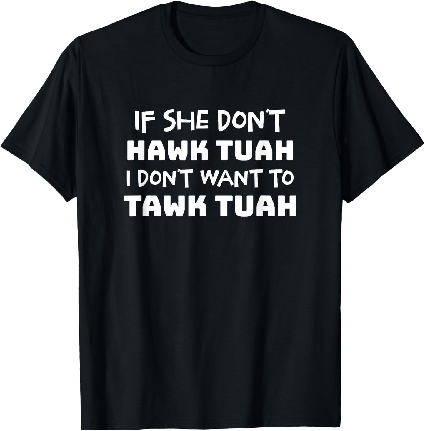 If She Don't Hawk Tush I Don't Want to Talk Tush T-Shirt - T-Shirt | Black