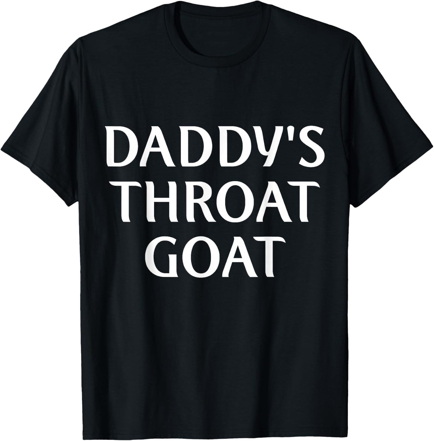 Daddy's Throat Goat Funny T-Shirt - T-Shirt | Black