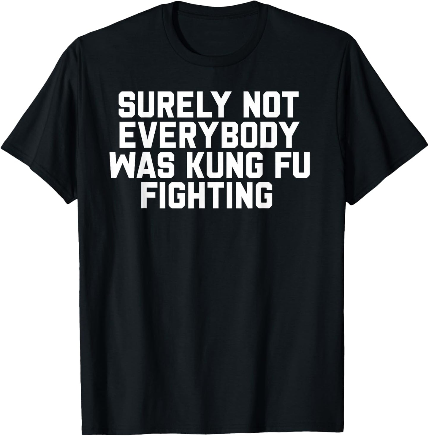 Surely Not Everybody was Kung Fu Fighting T-Shirt - T-Shirt | Black