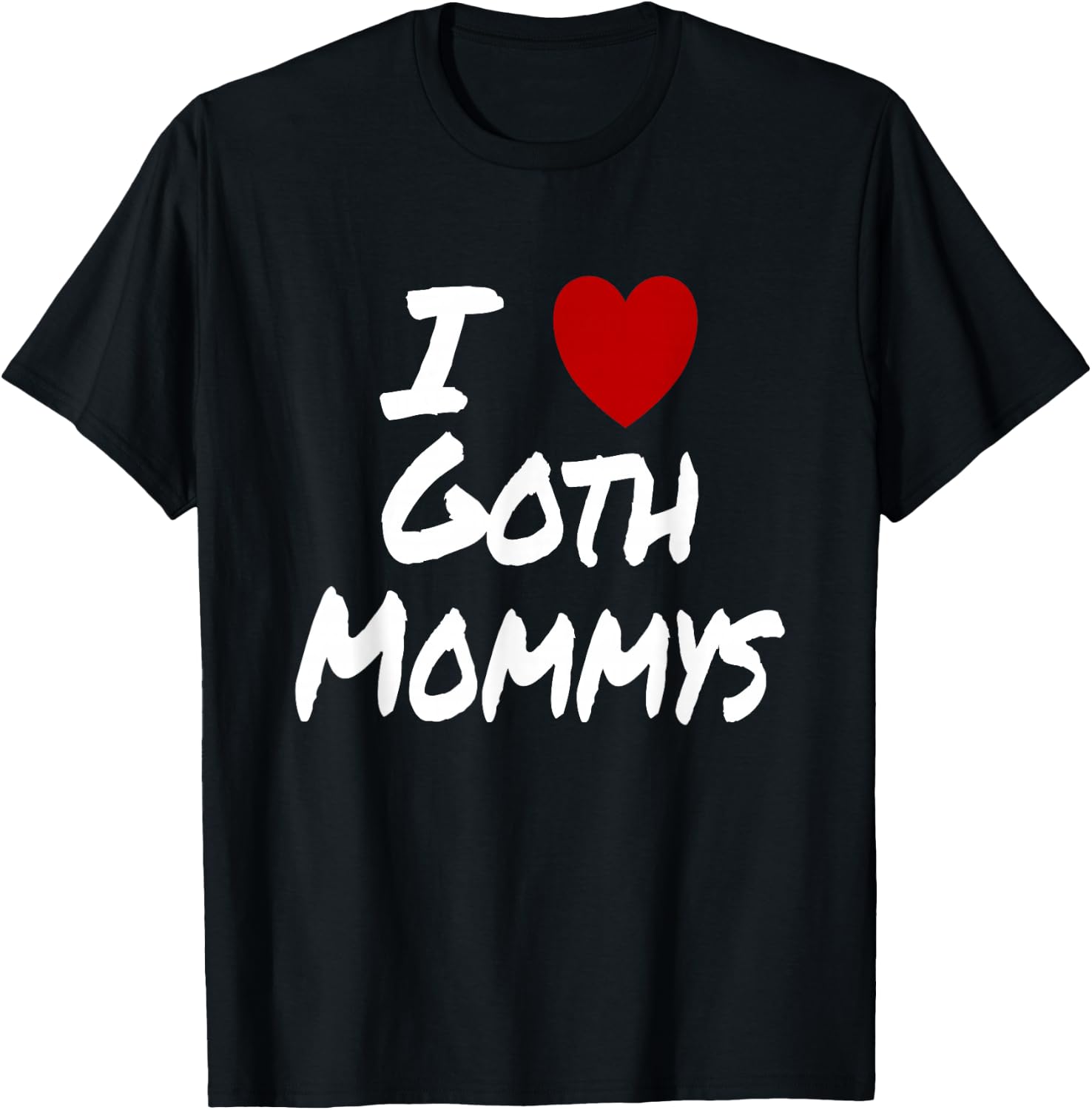 Ich Herz (Liebe) Goth Mommys Anziehung Heiß Sexy Niedlich T-Shirt - T-Shirt | Black