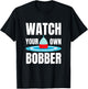Watch your own bobber T-Shirt - T-Shirt | Black