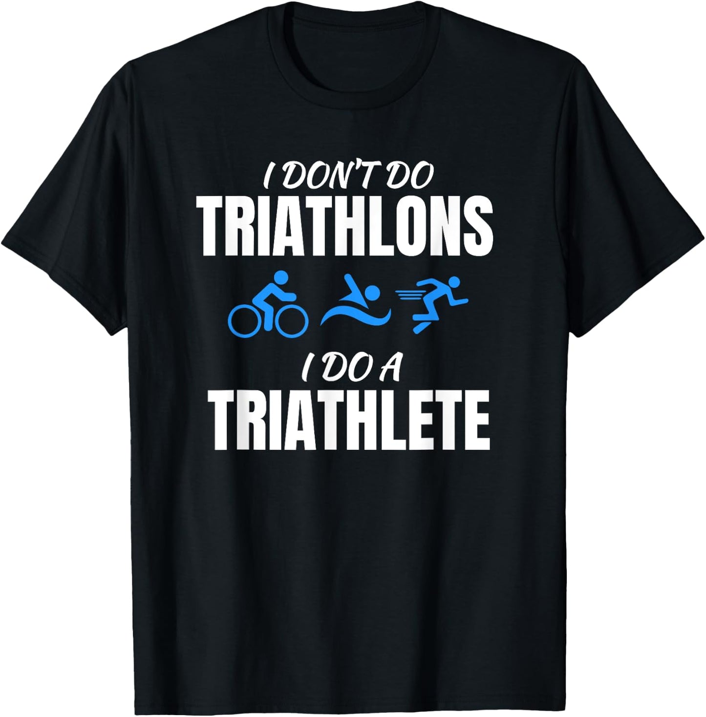 I Don't Do Triathlons I Do A Triathlete Sport T-Shirt - T-Shirt | Black