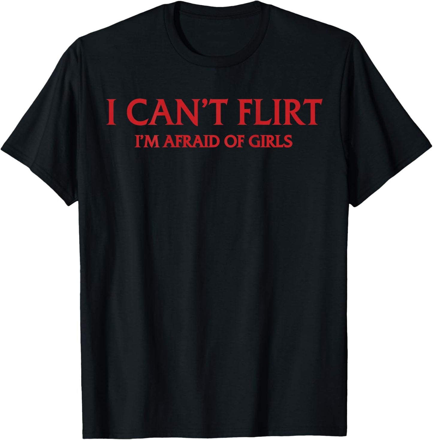 Ich kann Nicht flirten Ich Habe Angst vor Mädchen (Auf der Rückseite) Lustig Introvertiert T-Shirt - T-Shirt | Black