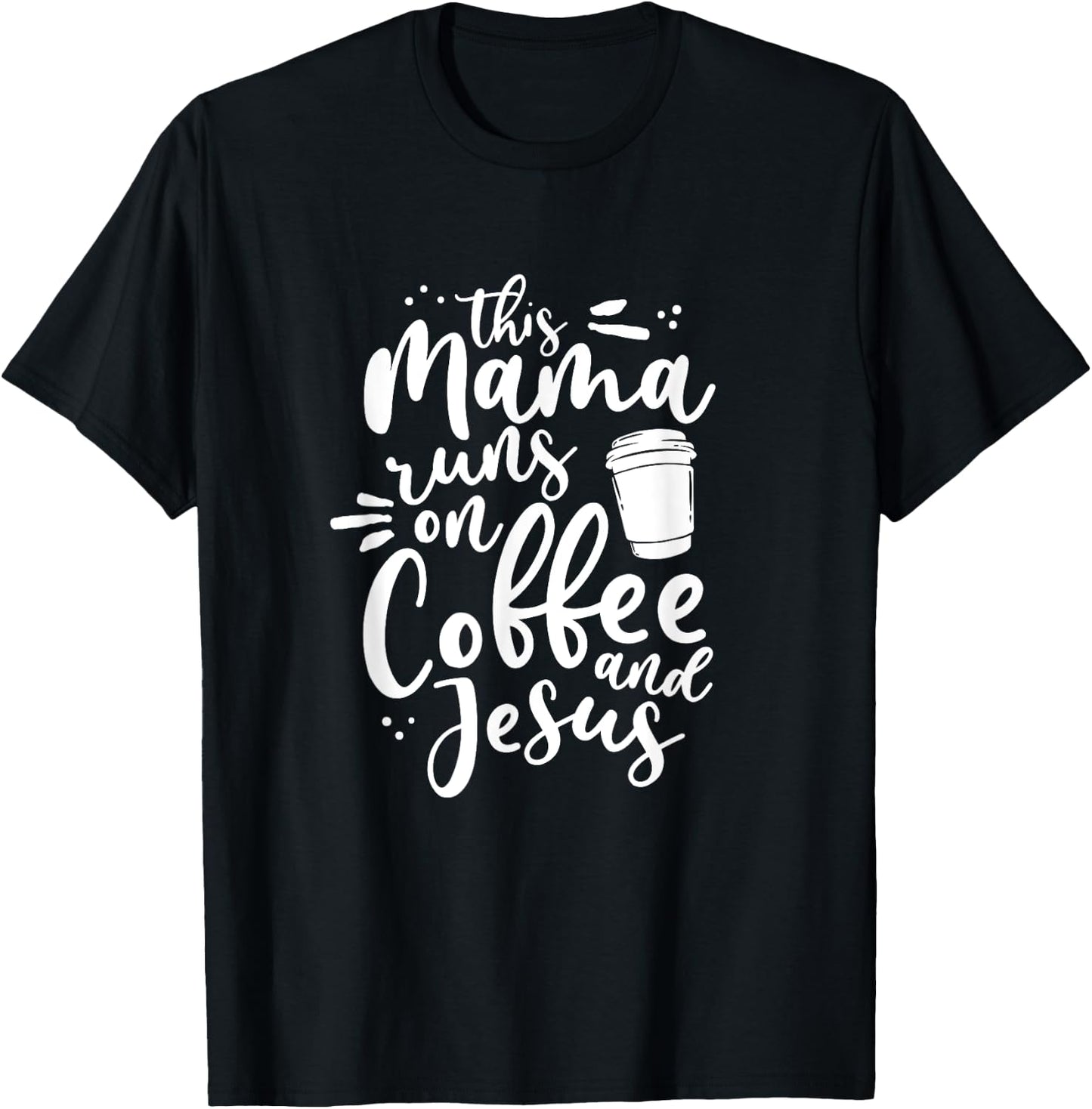 This Mama Runs On Coffee And Jesus Christian Mom Mothers Day T-Shirt - T-Shirt | Black