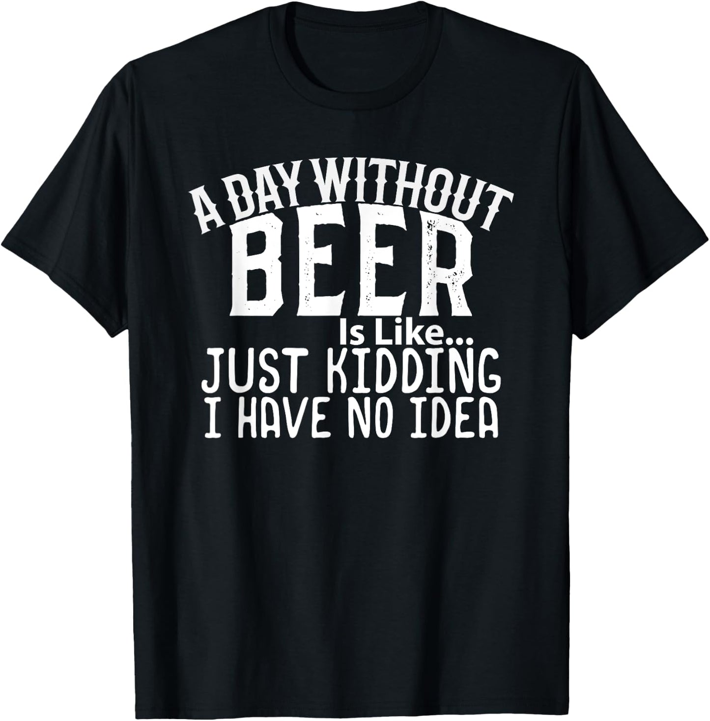 A Day Without Beer Funny Beer Lovers T-Shirt - T-Shirt | Black