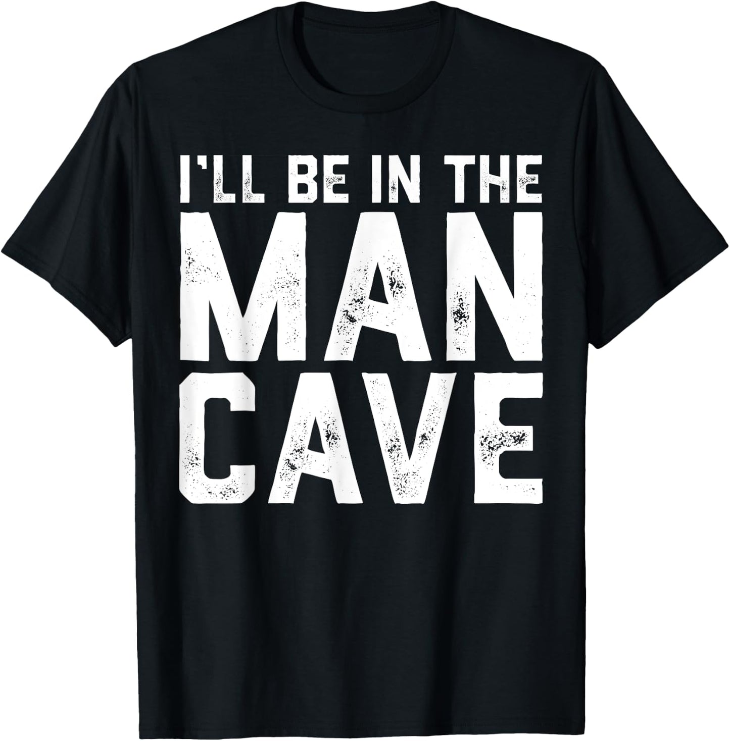 Gift I'll Be In The Man Cave husband T-Shirt - T-Shirt | Black