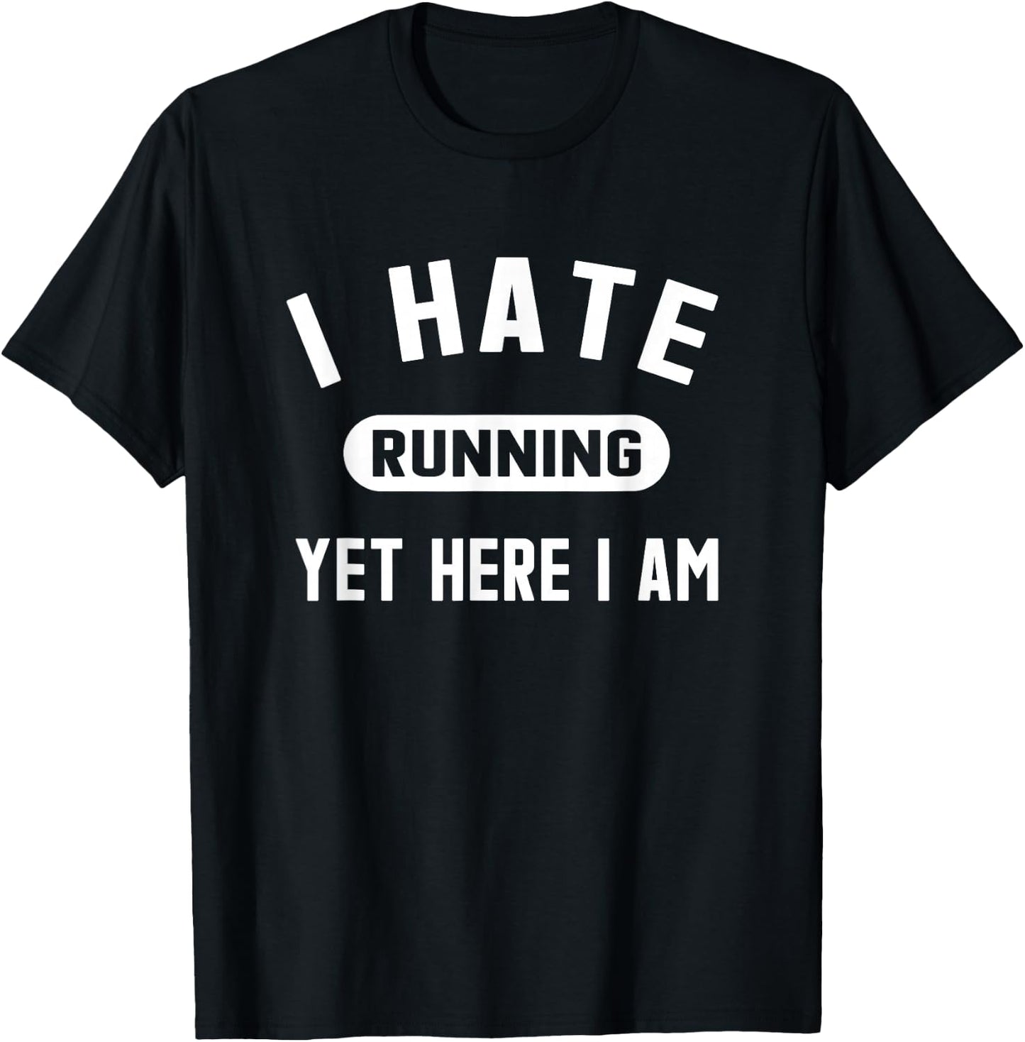Funny Running Marathon I Hate Running Yet Here I Am T-Shirt - T-Shirt | Black