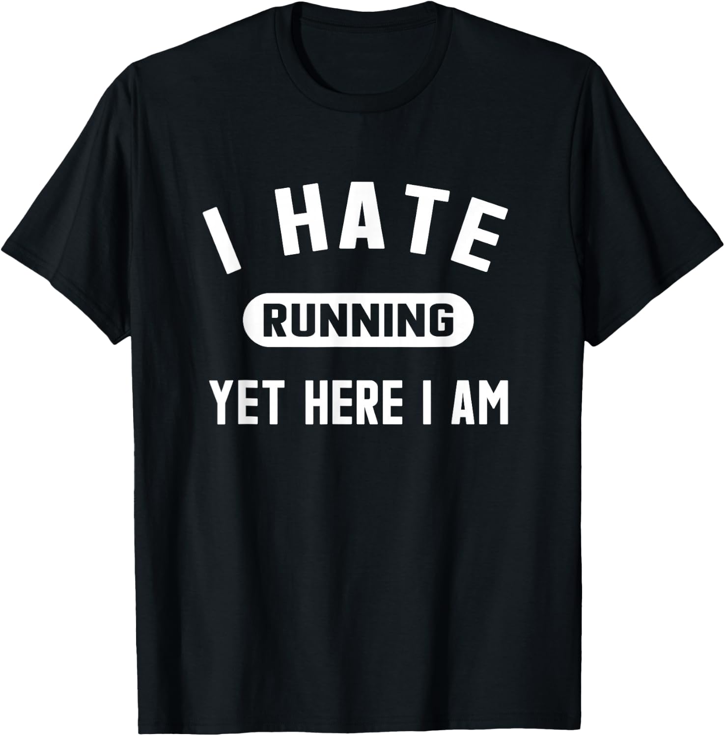 Funny Running Marathon I Hate Running Yet Here I Am T-Shirt - T-Shirt | Black
