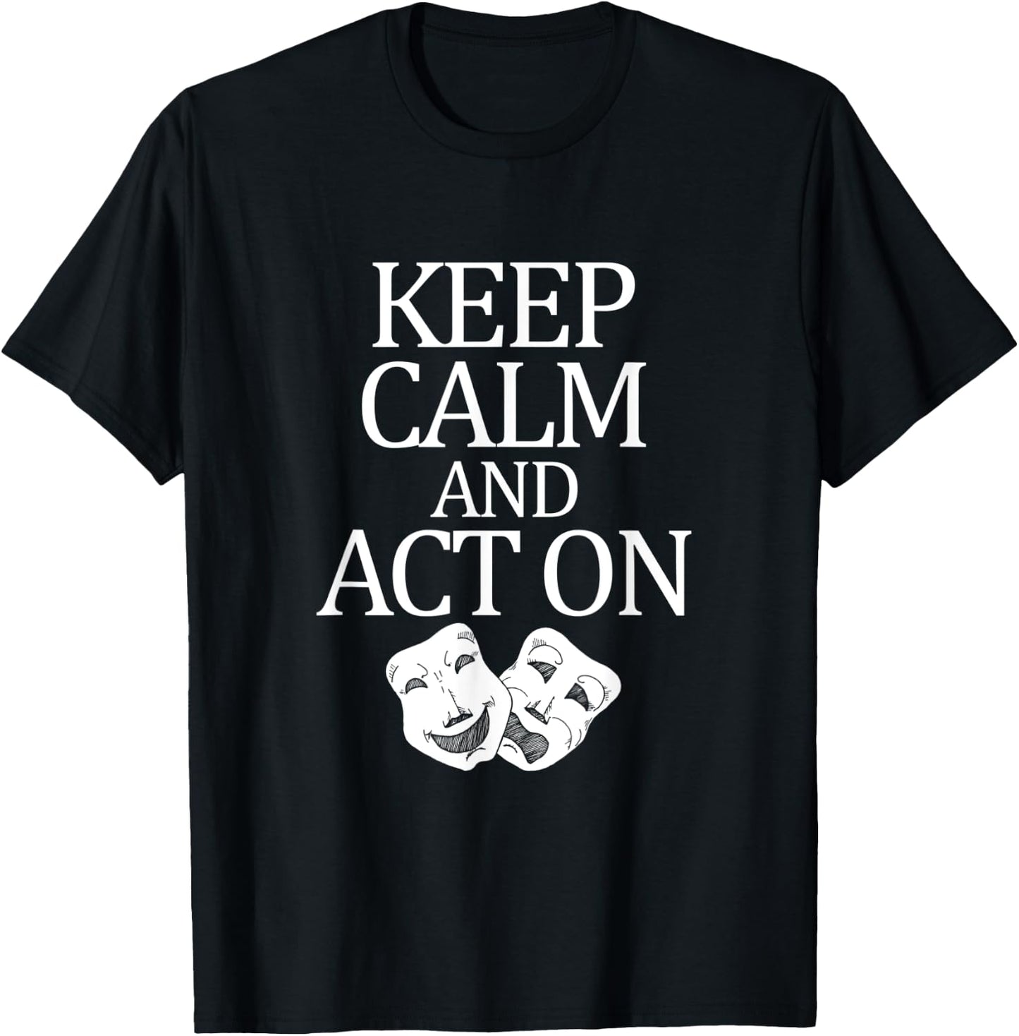 Movie Actor Theatre Keep Calm Act On T-Shirt - T-Shirt | Black