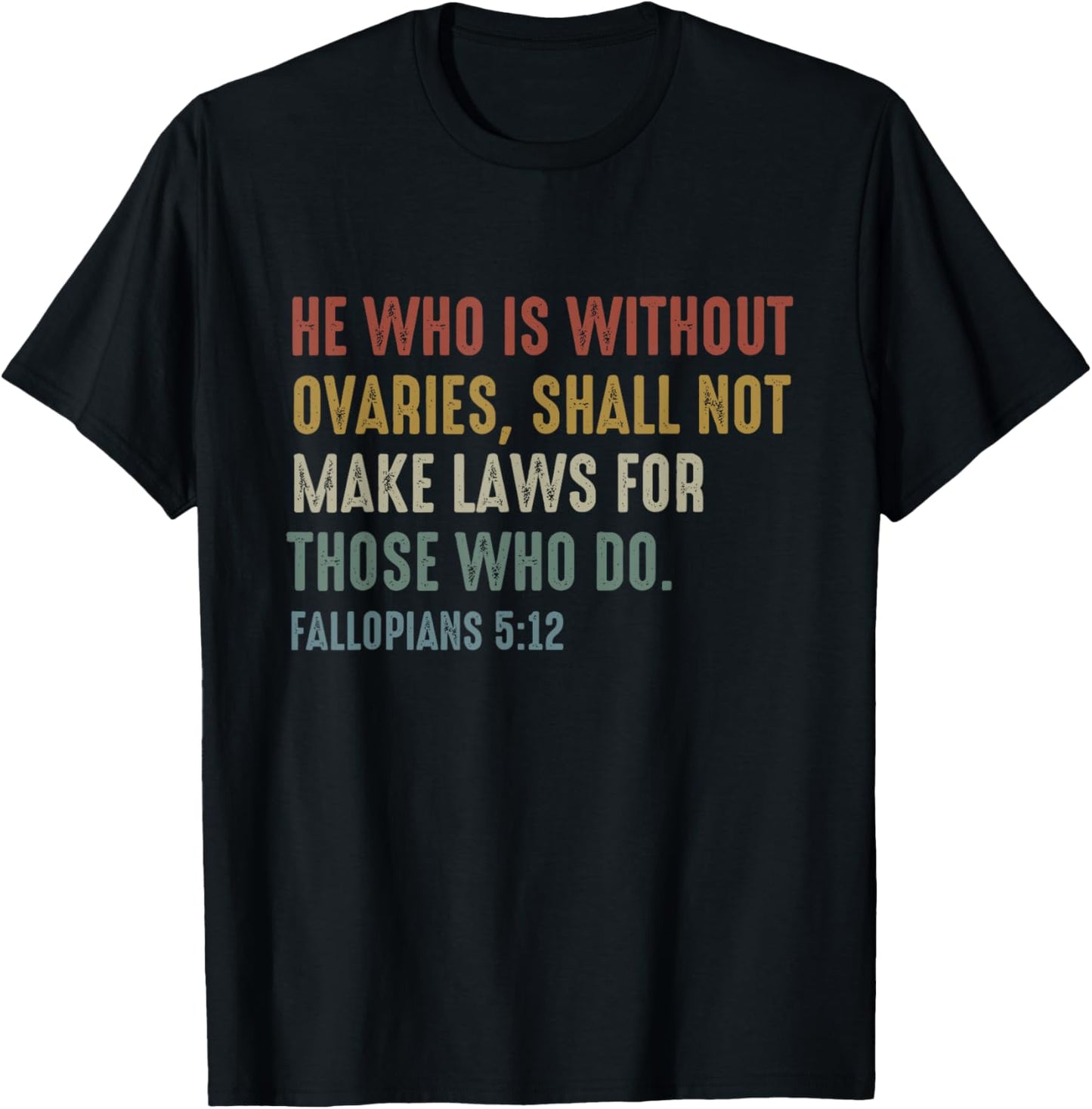 He Who Is Without Ovaries Shall Not Make Laws Fallopians T-Shirt - T-Shirt | Black