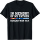 In Memory Of My Father Korean War Vet US Veteran T-Shirt - T-Shirt | Black