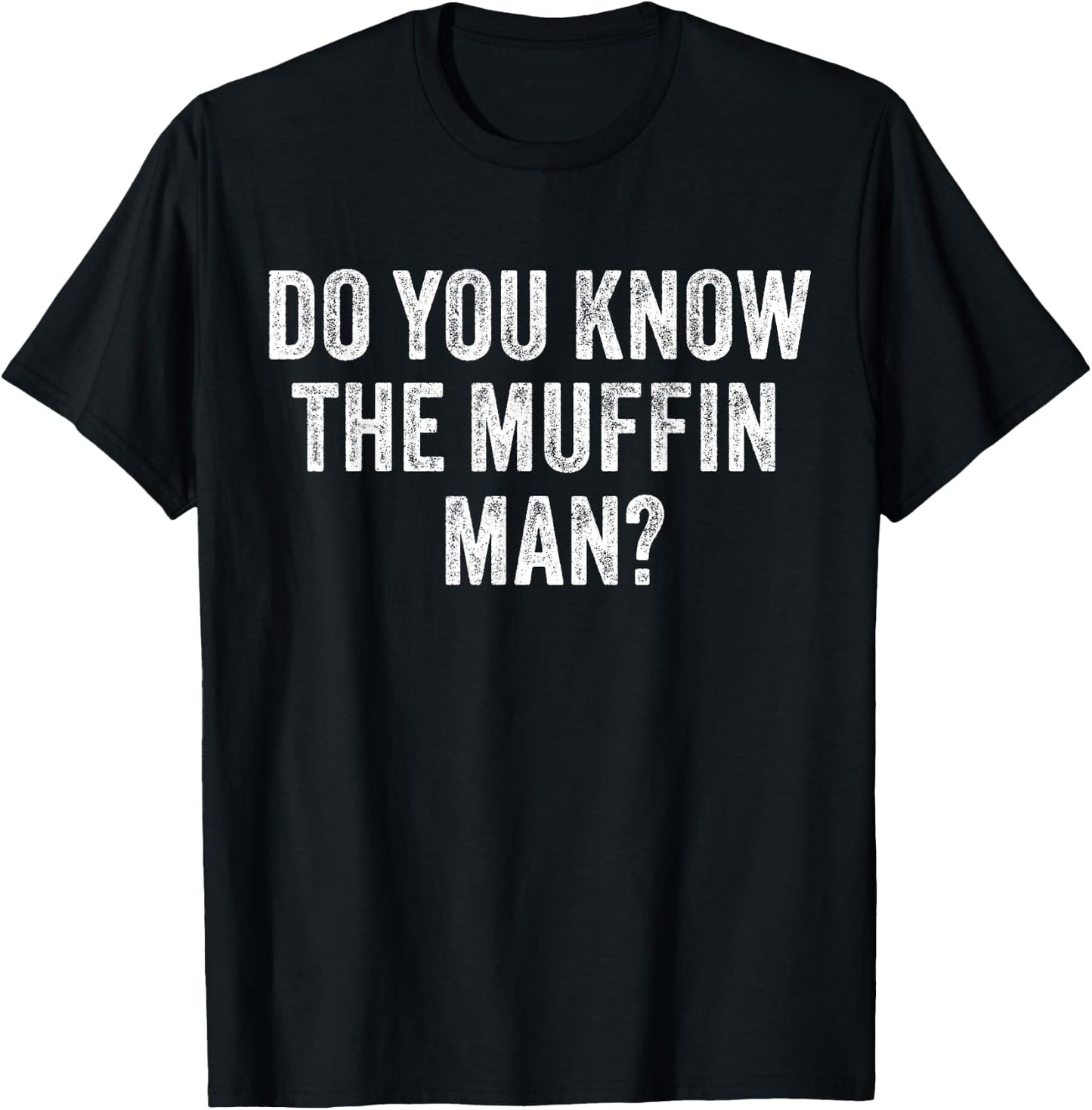 Do You Know The Muffin Man? Funny Sarcastic Saying Vintage T-Shirt - T-Shirt | Black