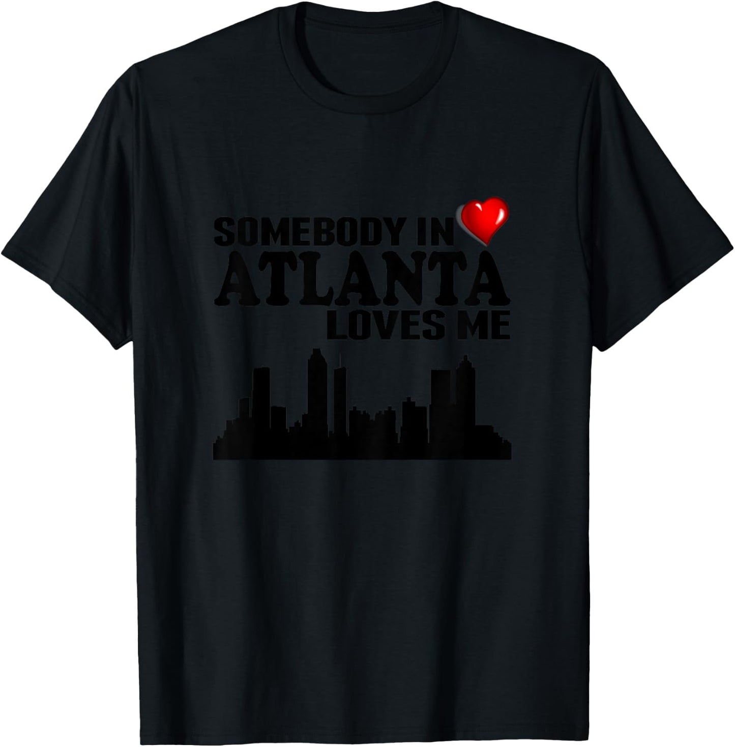 Somebody In Atlanta Loves Me T-Shirt - T-Shirt | Black